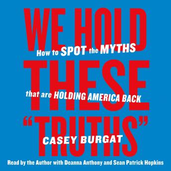 We Hold These 'Truths': How to Spot the Myths that are Holding America Back