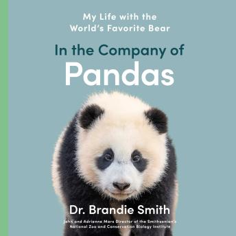 In the Company of Pandas: Exploring the Secrets of the World's Favorite Bear