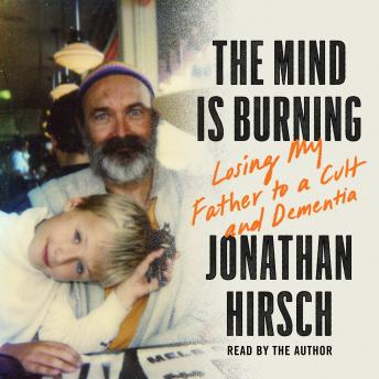 The Mind Is Burning: Losing my Father to a Cult and Dementia