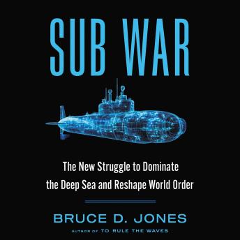 Sub War: The New Struggle to Dominate the Deep Sea and Reshape World Order