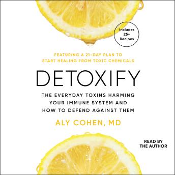 Detoxify: The Everyday Toxins Harming Your Immune System and How to Defend Against Them
