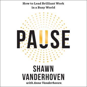 Pause: How to Lead Brilliant Work in a Busy World