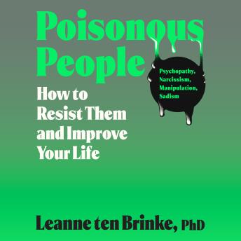 Poisonous People: How to Resist Them and Improve Your Life