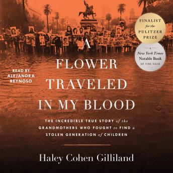 A Flower Traveled in My Blood: The Incredible True Story of the Grandmothers Who Fought to Find a Stolen Generation of Children