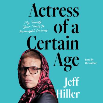 Actress of a Certain Age: My Twenty-Year Trail to Overnight Success