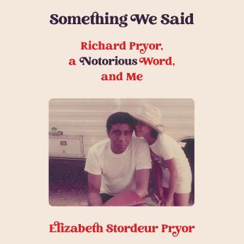 Something We Said: Richard Pryor, a Notorious Word and Me