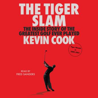 The Tiger Slam: The Inside Story of the Greatest Golf Ever Played (Tiger Woods in 2000–2001)