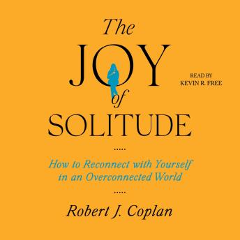 The Joy of Solitude: How to Reconnect with Yourself in an Overconnected World