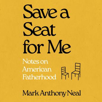 Save a Seat For Me: Notes on American Fatherhood