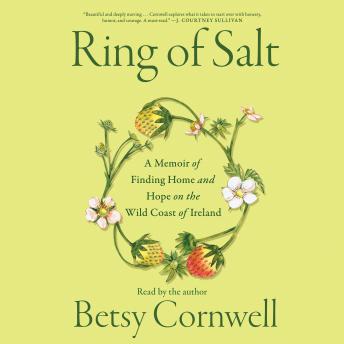 Ring of Salt: A Memoir of Finding Home and Hope on the Wild Coast of Ireland - Betsy Cornwell
