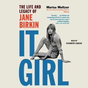 It Girl: The Life and Legacy of Jane Birkin - Marisa Meltzer
