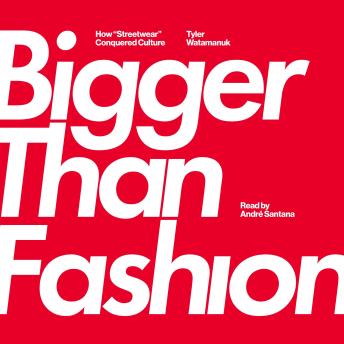 Bigger Than Fashion: How Streetwear Conquered Culture