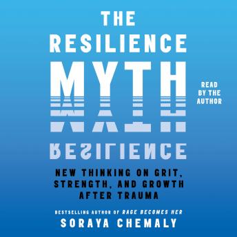 The Resilience Myth: New Thinking on Grit, Strength, and Growth After Trauma