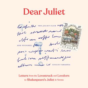 Dear Juliet: Letters from the Lovestruck and Lovelorn to Shakespeare's Juliet in Verona sample.