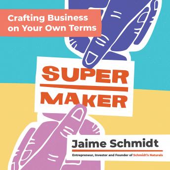 Listen Supermaker: Crafting Business on Your Own Terms By Jaime Schmidt Audiobook audiobook