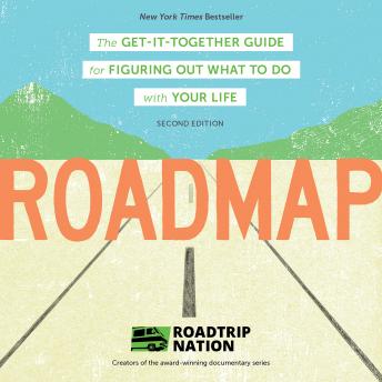 Roadmap: The Get-It-Together Guide for Figuring Out What To Do with Your Life