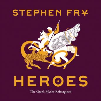 Heroes: The Greek Myths Reimagined, Audio book by Stephen Fry