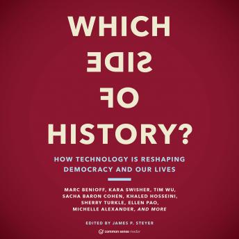 Which Side of History?: How Technology Is Reshaping Our Democracy and Our Lives