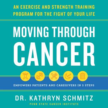 Moving Through Cancer: An Exercise and Strength-Training Program for the Fight of Your Life - Empowers Patients and Caregivers in 5 Steps