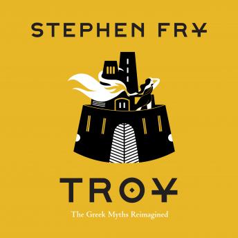 Troy: The Greek Myths Reimagined, Audio book by Stephen Fry