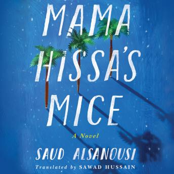 Mama Hissa's Mice: A Novel, Audio book by Saud Alsanousi