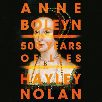 Anne Boleyn: 500 Years of Lies