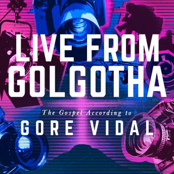 Live from Golgotha: The Gospel According to Gore Vidal