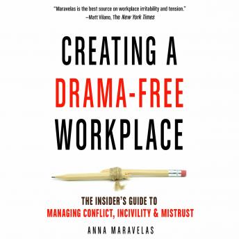 Creating a Drama-Free Workplace: The Insider's Guide to Managing Conflict, Incivility & Mistrust
