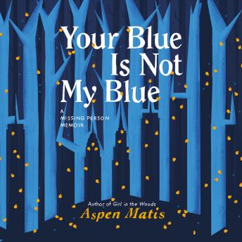 Your Blue Is Not My Blue: A Missing Person Memoir