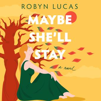 Maybe She'll Stay: A Novel