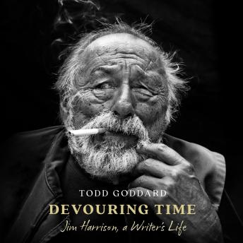 Devouring Time: Jim Harrison, a Writer’s Life