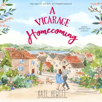 A Vicarage Homecoming: A Holley Sisters of Thornthwaite Romance