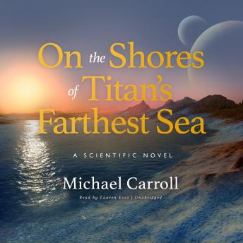 On the Shores of Titan’s Farthest Sea: A Scientific Novel