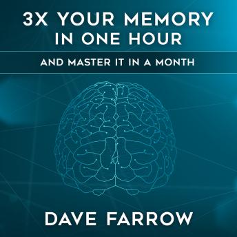 3x Your Memory in One Hour: Farrow Method Memory Mastery in a Month