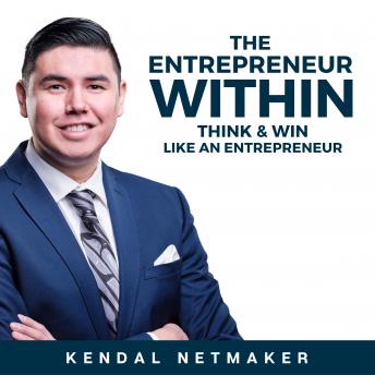 The Entrepreneur Within: Think & Win Like An Entrepreneur