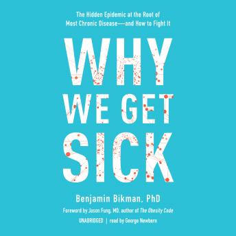 Why We Get Sick: The Hidden Epidemic at the Root of Most Chronic Disease-and How to Fight It