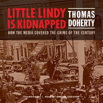 Little Lindy Is Kidnapped: How the Media Covered the Crime of the Century