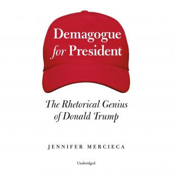 Download Demagogue for President: The Rhetorical Genius of Donald Trump by Jennifer Mercieca