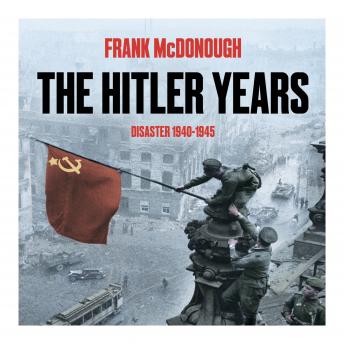 Hitler Years ~ Disaster 1940-1945, Frank Mcdonough