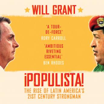 Populista: The Rise of Latin America's 21st Century Strongman