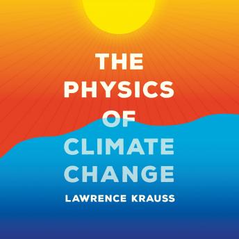Physics of Climate Change, Audio book by Lawrence Krauss