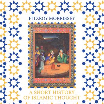 Download Short History of Islamic Thought by Fitzroy Morrissey