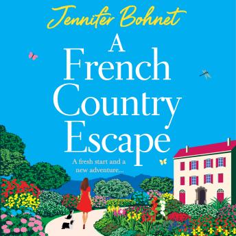 French Country Escape - The BRAND NEW escapist romance set in the gorgeous French Countryside from BESTSELLER Jennifer Bohnet for 2024 (Unabridged)