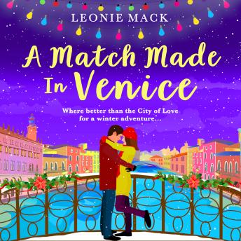 A Match Made in Venice - Escape with Leonie Mack for the perfect romantic novel for winter 2021 (Unabridged)