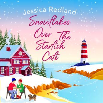 Snowflakes Over The Starfish Café - The BRAND NEW winter release from bestseller Jessica Redland for 2021 (Unabridged)