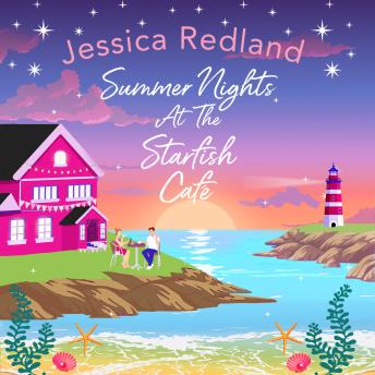 Summer Nights at The Starfish Café - The Starfish Café - The BRAND NEW uplifting romantic summer read from Jessica Redland for 2023  (Unabridged)