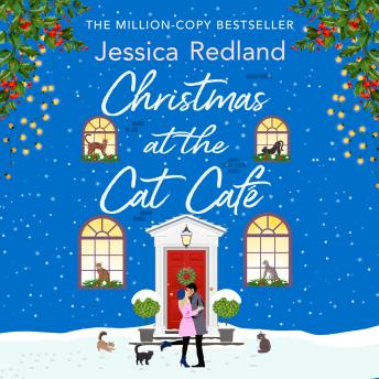 Christmas at the Cat Café - A BRAND NEW feel-good festive treat from MILLION COPY BESTSELLER Jessica Redland for Christmas 2023 (Unabridged)