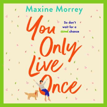 You Only Live Once - The laugh-out-loud, feel-good romantic comedy from Maxine Morrey (Unabridged)