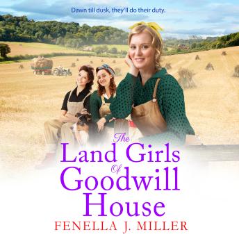 The Land Girls of Goodwill House - Goodwill House  (Unabridged)