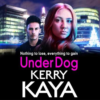 Under Dog - A gritty, gripping gangland thriller from Kerry Kaya  (Unabridged)